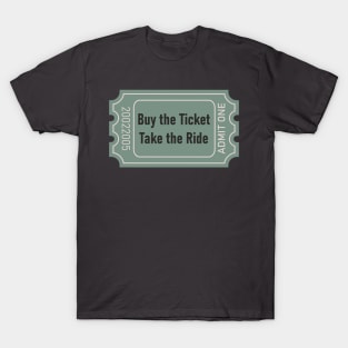 buy the ticket take the ride T-Shirt